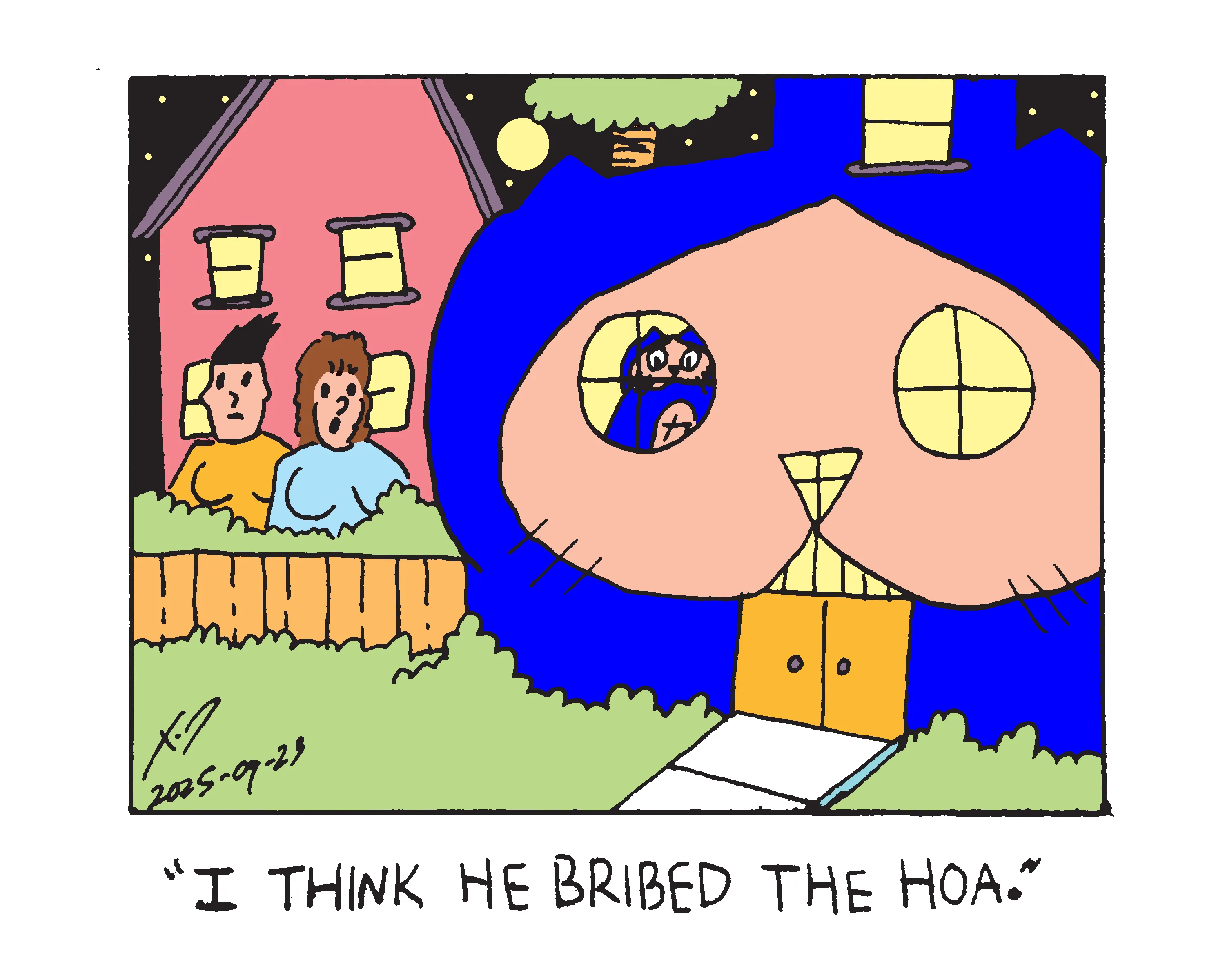 a house shaped like a huge cartoon cat head stands in the foreground. It has an additional story jutting out of the top of the cat's head. Evil Power Cat, a red cartoon cat with an upside down heart shaped face that's a pink flesh color and a pink flesh color stomach with the kanji for power on it stands in the eyeball window of his house that's shaped like his head. in the neighbor's yard, two women stand in front of a pink house. One says I think he bribed the HOA.
