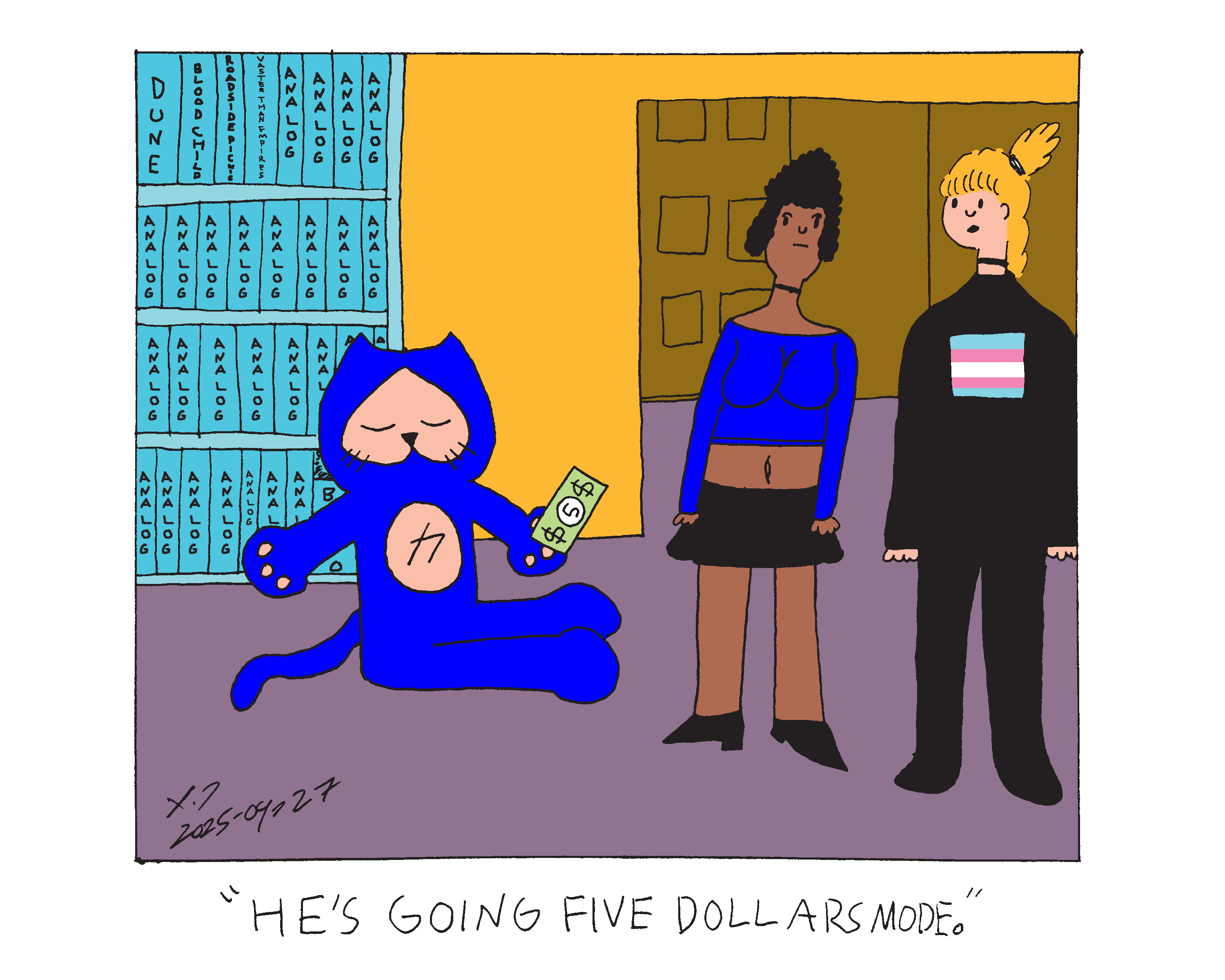 Power cat is sitting on the floor with his arms outstretched. He is holding a five dollar bill in one hand. Behind him is a bookcase featuring various science fiction titles with the majority of them being analog magazine. Two women stand in front of him. One has curly black hair and dark skin. She's wearing a red long sleeve crop top and a black mini skirt. The other woman has long blonde hair with short bangs and light skin. She's wearing an all black outfit with a long sleeve shirt that has the trans flag on it. She says he's going five dollars mode. 