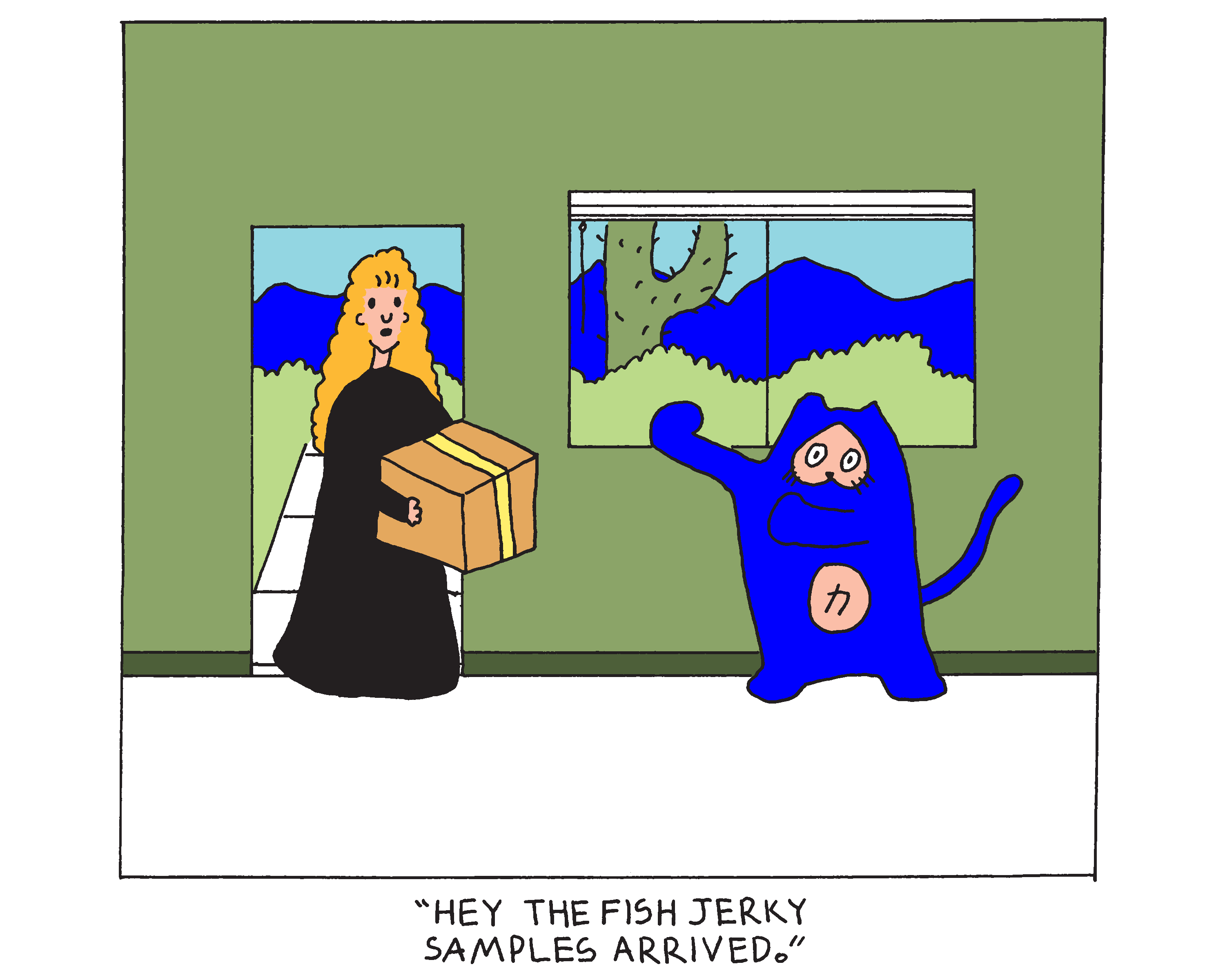 Evil Power Cat's owner walking through the front door with a package. Evil Power Cat is reaching out towards the Package. The owner says hey the fish jerky samples arrived. 