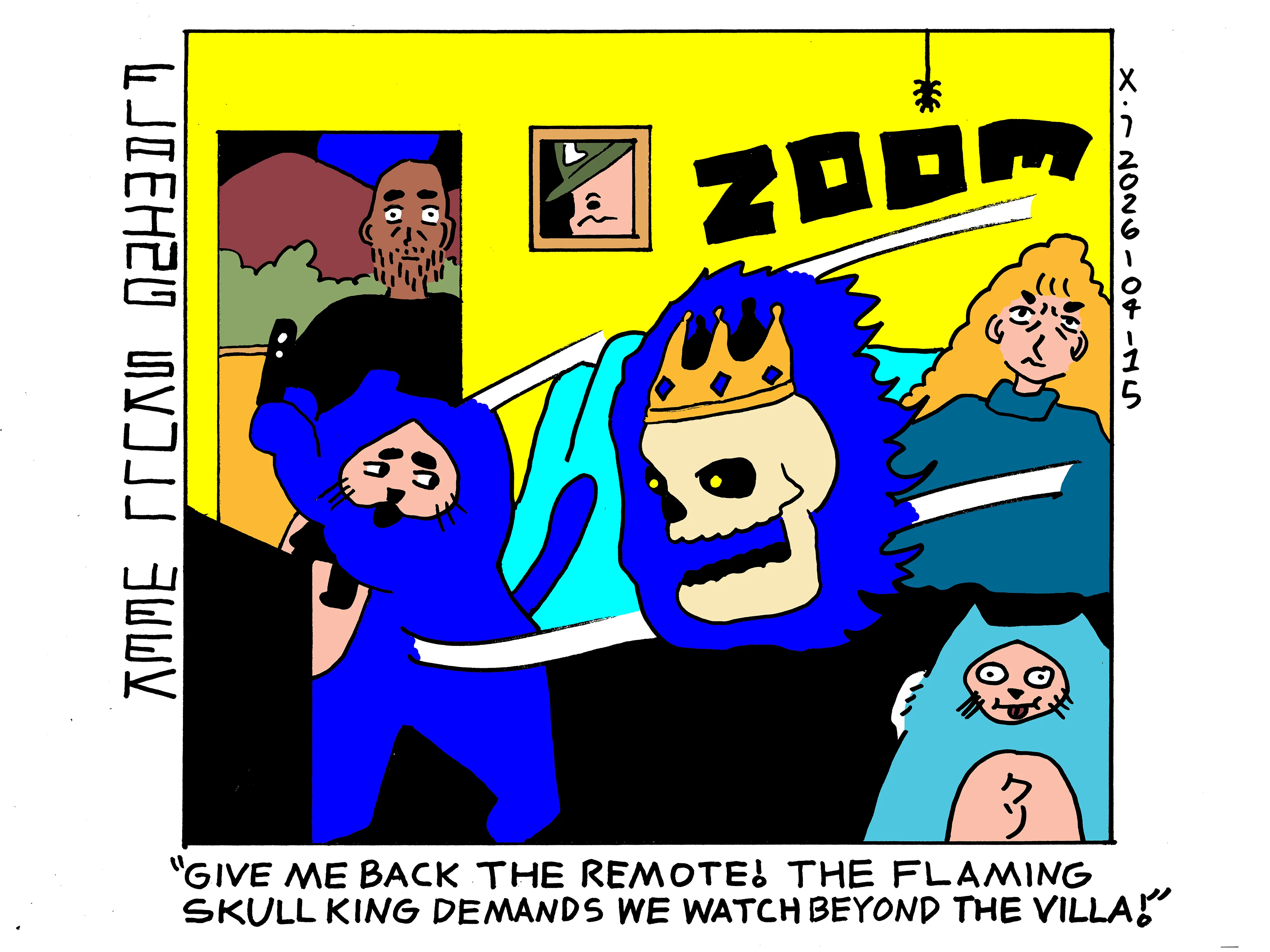 A flaming skull wearing a jewel encrusted crown is chasing power cat around the living room. Evil Power Cat is trying to keep the TV remote away from the flaming skull. Rebecca is on the couch looking annoyed and Ben is in the hallway looking shocked. Damn Cat is in the foreground looking clueless. The flaming skull says Give me back the remote! The flaming skull king demands we watch beyond the villa! 