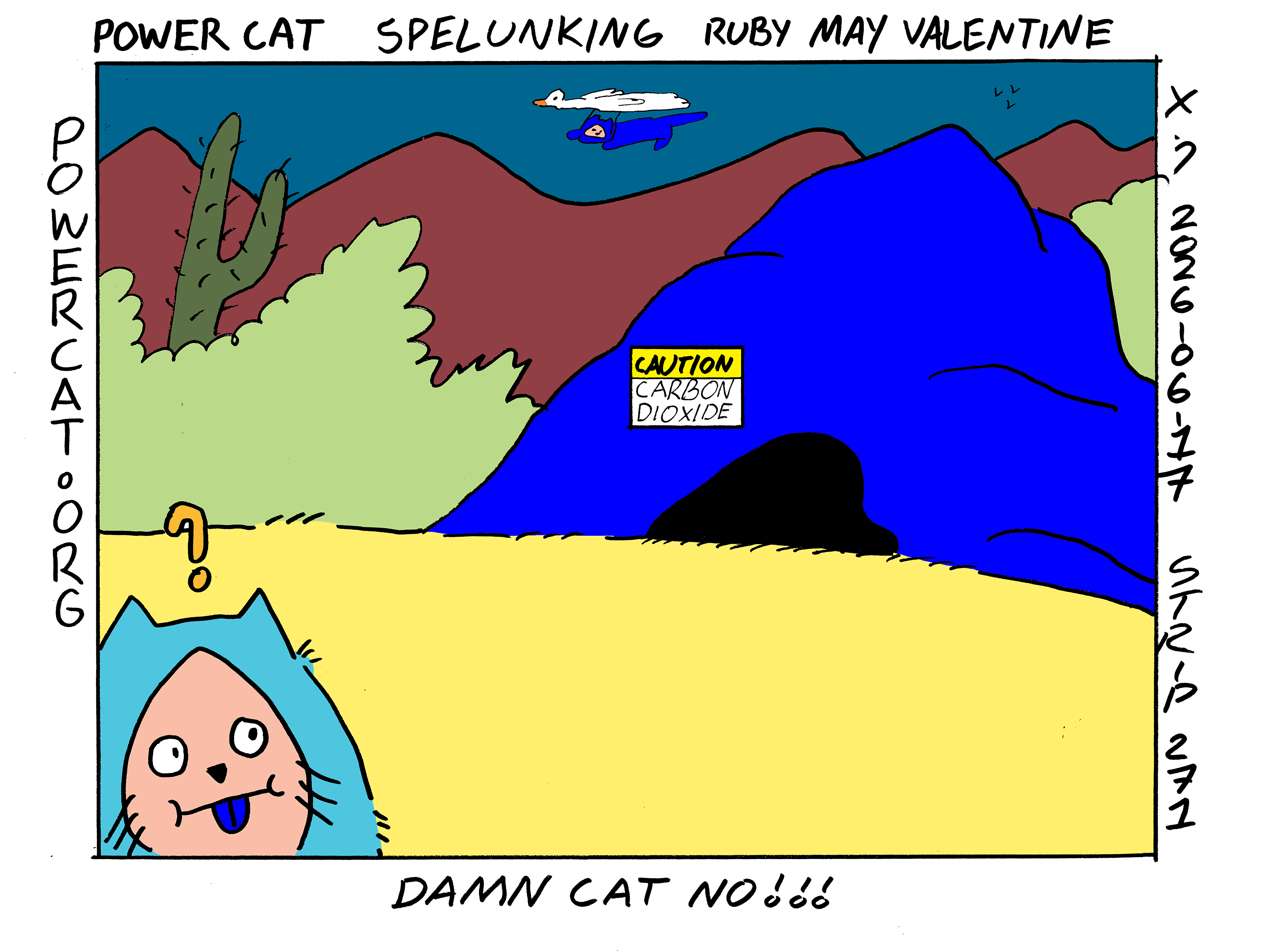 Damn Cat is walking in the desert when he notices a cave. It seems like he wants to go inside the cave. The cave has a sign posted to it that says caution: carbon dioxide. The caption says damn cat no!!! Also for some reason power cat is flying nearby on a goose that he's using as a paraglider.  