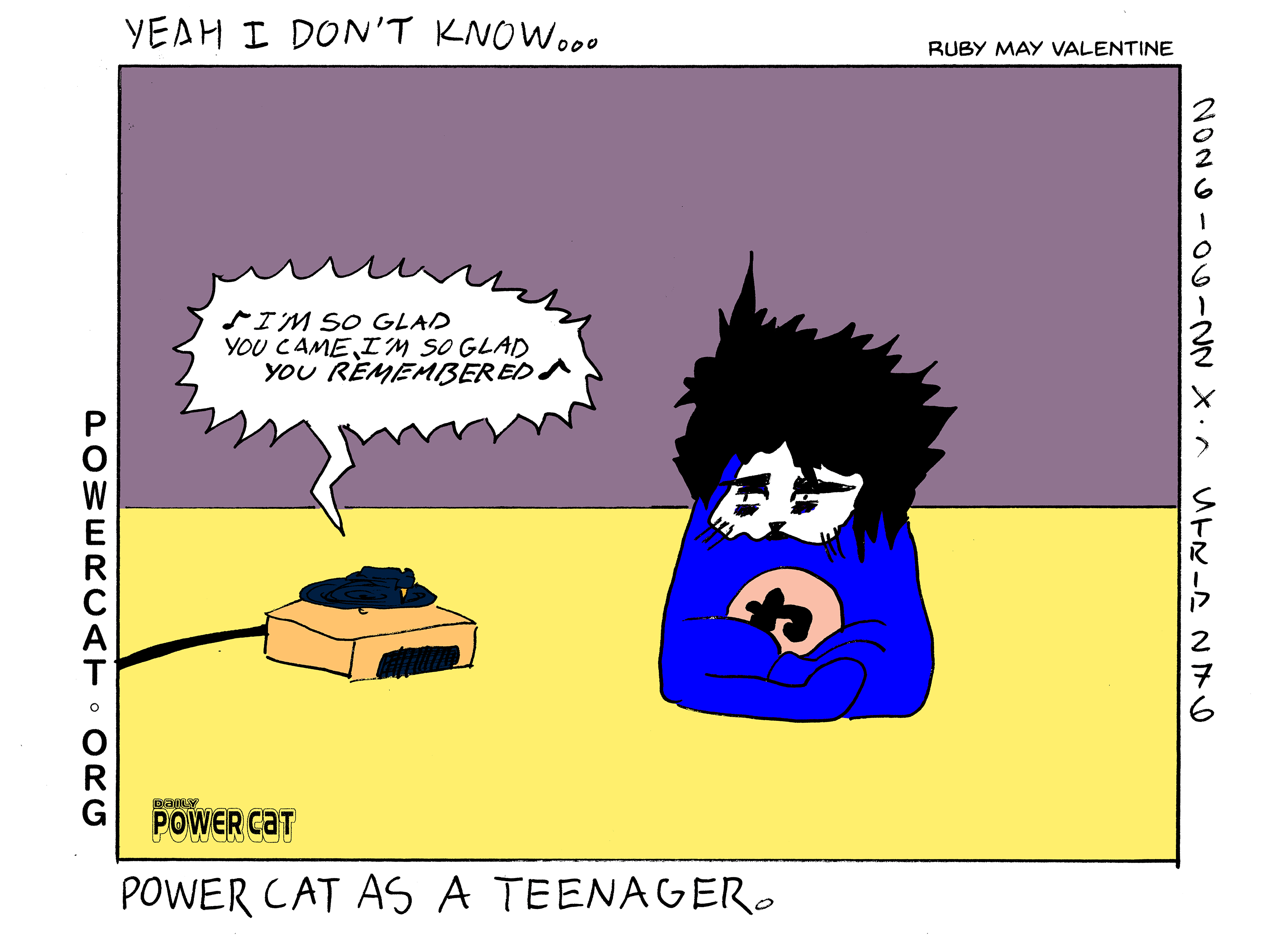 Evil Power Cat has white foundation on and sort of siouxsie sioux eye makeup and robert smith hair. He's sitting down on the floor listening to a turntable play a song that has lyrics that go I'm so glad you came, I'm so glad you remembered. Caption says power cat as a teenager.   
