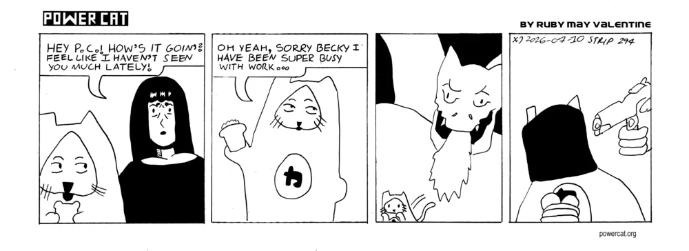 Evil Power Cat is about to eat a sandwich when Rebecca walks up and says Hey PC! How's it goin'? Feel like I haven't seen you much lately. PC says oh yeah, Sorry beck I have been super busy with work. Two scenes show that work apparently means running away from dragons, and also being black bagged with your hands tied on the beach while someone holds a gun to your head.  