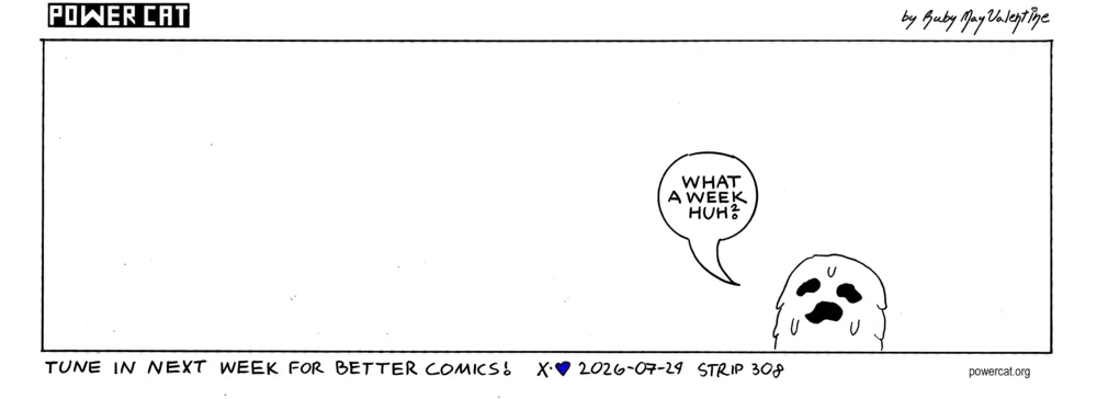 The gooper says what a week huh?  caption says tune in next week for better comics! 
