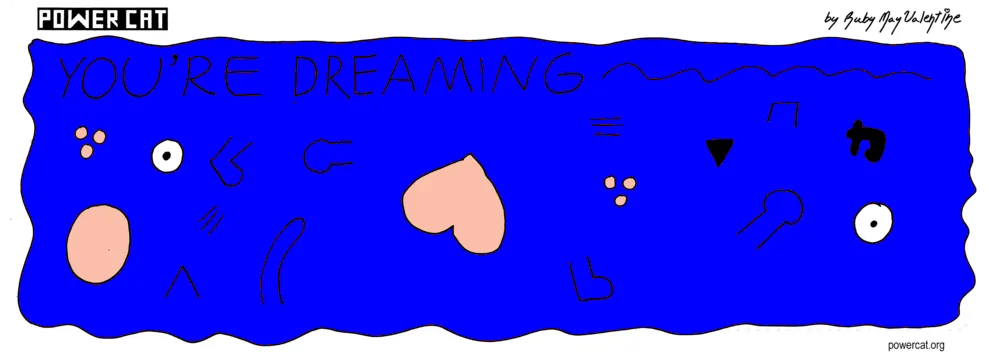 Evil Power Cat is deconstructed across the entire panel which is wobbly by the way and there's big text that says you're dreaming  