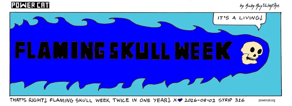 A flaming skull is flying across the panel with his flame huge behind him with text inside it that says flaming skull week. the flaming skull says it's a living! caption says that's right! flaming skull week twice in one year!