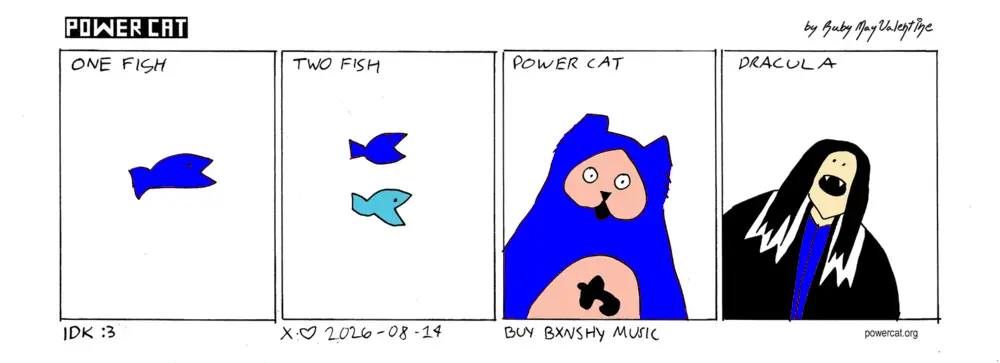 four panels showing one fish two fish power cat dracula caption says IDK :3 and bottom text says buy bxnshy music 