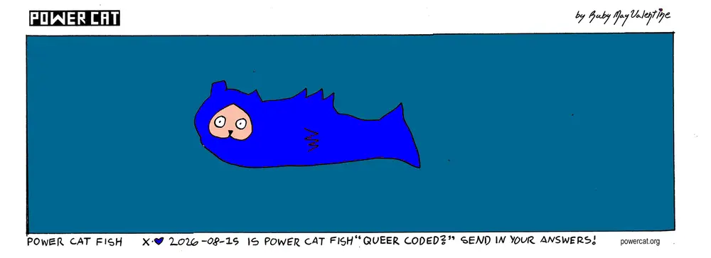Evil Power Cat has a fish body and is swimming. Caption says power cat fish. bottom text says is power cat fish queer coded? send in your answers!